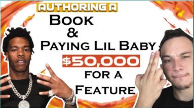 Authoring A Book & Paying Lil Baby $50,000 for a Feature