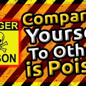 Comparing Yourself To Others is Poison