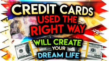 Credit Cards Used The Right Way Will Create Your Dream Life!