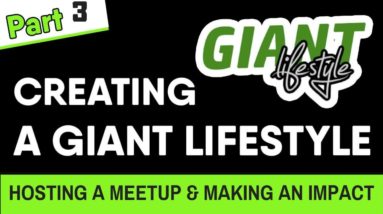 CREATING A GIANT LIFESTYLE | HOSTING A MEETUP, BETTER YOUR CIRCLE, MAKE AN IMPACT | EPISODE 003