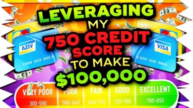 How I Am Going To Leverage My 750 Credit Score to Make $100,000 in 2018