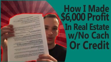 How I Made $6,000 PROFIT in Real Estate w/ No Cash or Credit