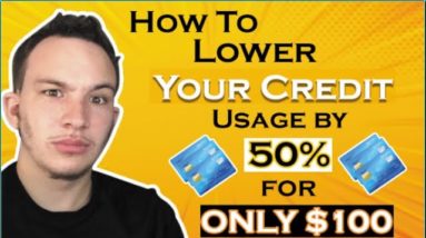 How To Lower Your Credit Usage by 50% for ONLY $100