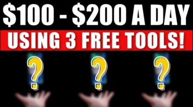 How To Make $100 - $200 Per Day Using Only 3 FREE Tools (Make Money Online)