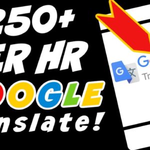 HOW TO MAKE $250+ PER HOUR WITH GOOGLE TRANSLATE [Make Money Online]