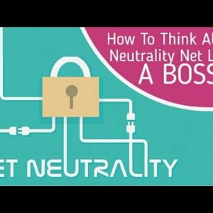 How To Think About Net Neutrality Like A Boss!