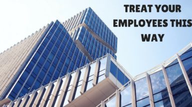 How To Treat Employees! Keeping Them Loyal!