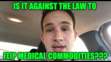 Is It ILLEGAL to Flip Medical Commodities??? (THE TRUTH)