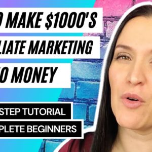 How To Make $1000's by Affiliate Marketing with NO Money 💵 (for FREE) | 2021 Tutorial for Beginners