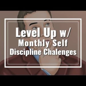 Level Up w/ Monthly Self Discipline Challenges