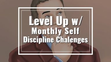 Level Up w/ Monthly Self Discipline Challenges