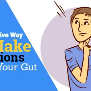 Most Effective Way To Make Decisions is W/ Your Gut