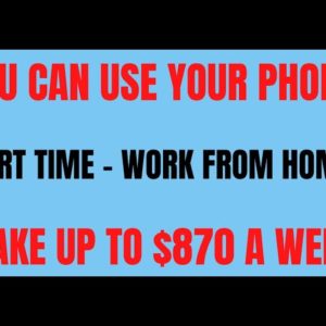 You Can Use Your Phone | Part Time Work From Home Job | Make Up To $870 A Week Work At Home Job