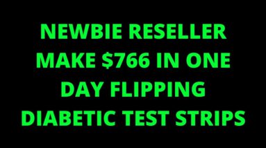 Newbie RESELLER Makes $766 in ONE DAY Flipping DIABETIC Test Strips!