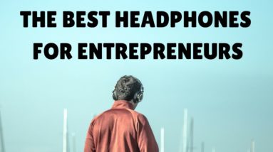 THE BEST HEADPHONES FOR ENTREPRENEURS