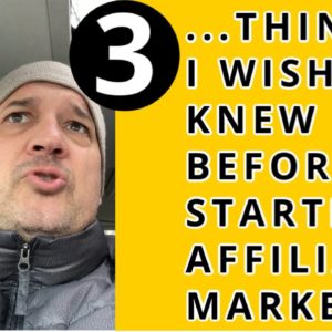 3 Things I Wish I Knew Before Starting Affiliate Marketing - For Beginners