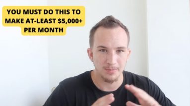 This is REQUIRED if You Want To Make At Least $5,000 Per Month