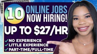 10 WORK FROM HOME JOBS CURRENTLY HIRING! UP TO $27 PER HOUR ONLINE! APPLY ASAP | WORK FROM HOME JOBS