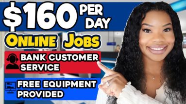 $160 PER DAY ONLINE WORK FROM HOME JOBS 2023! NOW HIRING BANK CUSTOMER SERVICE REPS! FREE EQUIPMENT!