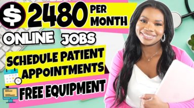 $2480 PER MONTH! GET PAID TO SCHEDULE PATIENT APPOINTMENTS! FREE EQUIPMENT! WORK FROM HOME JOBS 2023