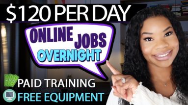 Get Paid $120/Day to Work from Home Overnight: Immediate Hiring!