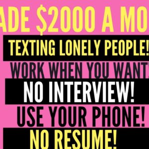 I Made $2000 A Month Texting Lonely People No Talking No Interview No Experience Work From Home Job