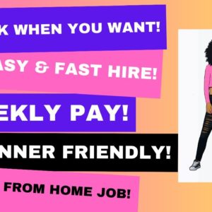 Hiring Fast Work When You Want Easy & Fast Hire Weekly Pay Beginner Friendly Work From Home Job