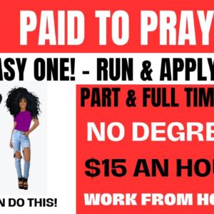 Easy One! Hurry Up & Apply! Get Paid To Pray $15 An Hour Work From Home Job No Degree WFH Job