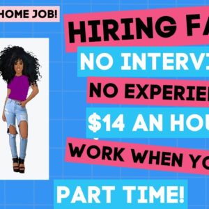 Hiring Fast No Interview Work When You Want No Experience Part Time Work From Home Job $14 An Hour