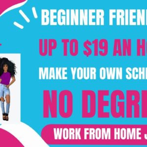 Beginner Friendly! Make Your Own Schedule Work From Home Job Up To $19 An Hour No Degree Remote Job