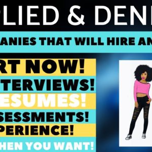 Applied & Denied 5 Companies That Will Hire Anyone Start Now No Interviews No Resumes No Assessments