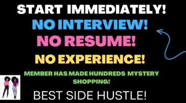 Start Immediately No Interview No Resume No Experience Work When You Want No Degree Mystery Shopping