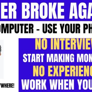 Never Broke Again! You Don't Need A Computer Make Money From Your Phone Work When You Want No Exp