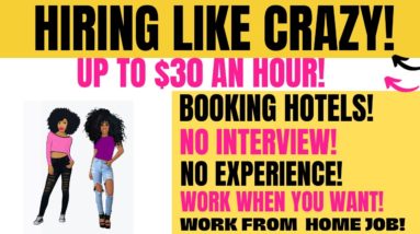 Hiring Like Crazy! No Interview Booking Hotel Reservations! Up To $30 An Hour! Work From Home Job