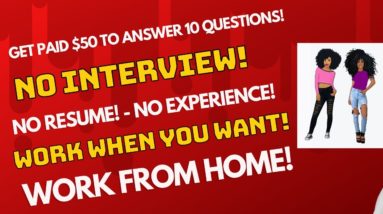 Get Paid $50 For Every 10 Questions! Work When You Want! No Resume Anyone Can Do This Work From Home