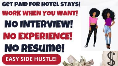 Get Paid For Hotel Stays! No Interview No Resume No Assessments No Experience Work When You Want