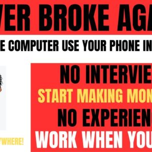 Never Broke Again! You Don't Need A Computer Make Money From Your Phone Work When You Want No Exp