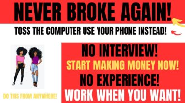 Never Broke Again! You Don't Need A Computer Make Money From Your Phone Work When You Want No Exp