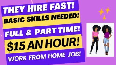 They Hire Fast! No Degree $15 An Hour Full & Part Time Work From Home Job Basic Skills Remote Jobs