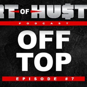 Art Of Hustle Podcast - Off Topp (EP 7)