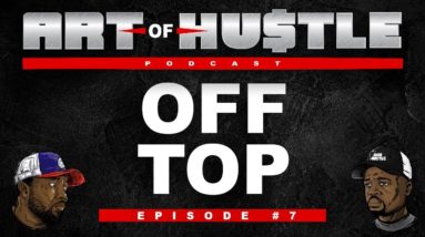 Art Of Hustle Podcast - Off Topp (EP 7)