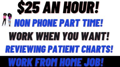 $25 An Hour Part Time Work From Home Job Work When You Want Reviewing Patient Charts Remote Jobs