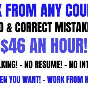 Work From Any Country Read & Correct Mistakes Part & Full Time Hours $46 An Hour Work From Home Job