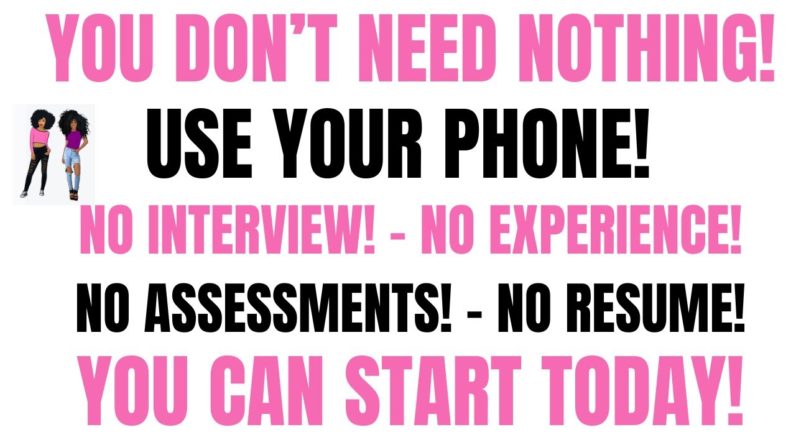 You Don't Need Nothing But A Phone No Interview No Experience No Resume Work From Home Job Online