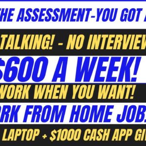 Hiring Asap! Pass The Assessment You Got A Job Non Phone No Interview Work From Home Job $600 A Week