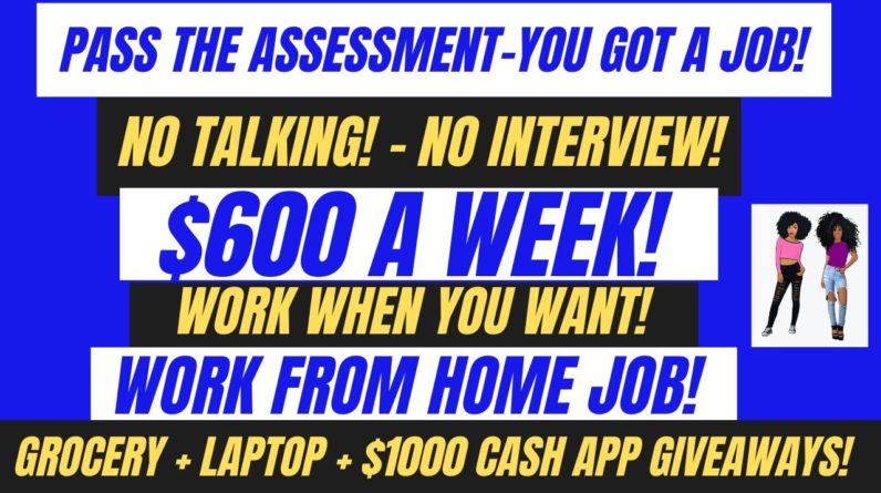 Hiring Asap! Pass The Assessment You Got A Job Non Phone No Interview Work From Home Job $600 A Week