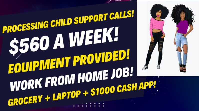 Processing Child Support Calls $560 A Week + Equipment  Pick Your Own Schedule Work From Home Job