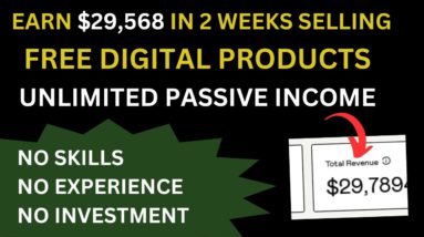 Earn $29,568.03 In 2 Weeks Selling Free Digital Products | Digital Income For Beginners | Earn Money