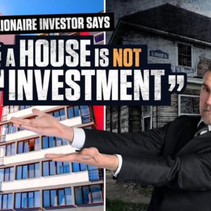 BILLIONIARE says " A House is NOT an Investment"