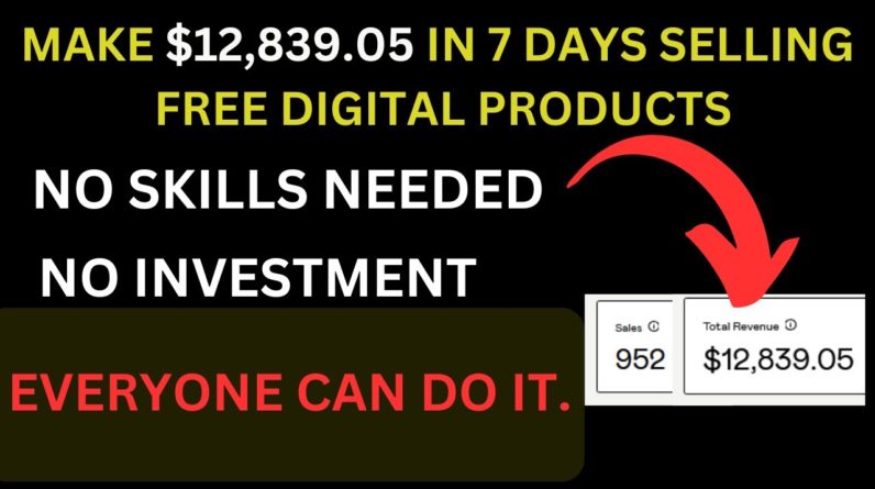 Earn $12,890.05 Easily In 7 Days Selling Free Digital Downloads | Digital Business for Beginners.